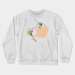 I Can Buy Myself Flowers Crewneck Sweatshirt